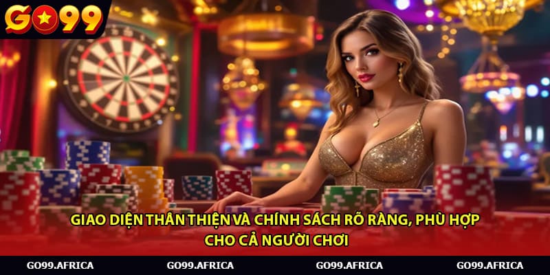 Giao diện thân thiện và chính sách rõ ràng, phù hợp cho cả người chơi