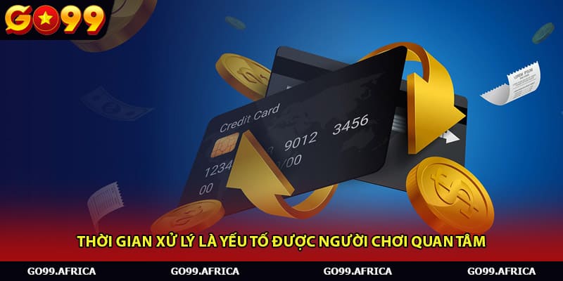 Thời gian xử lý là yếu tố được người chơi quan tâm 